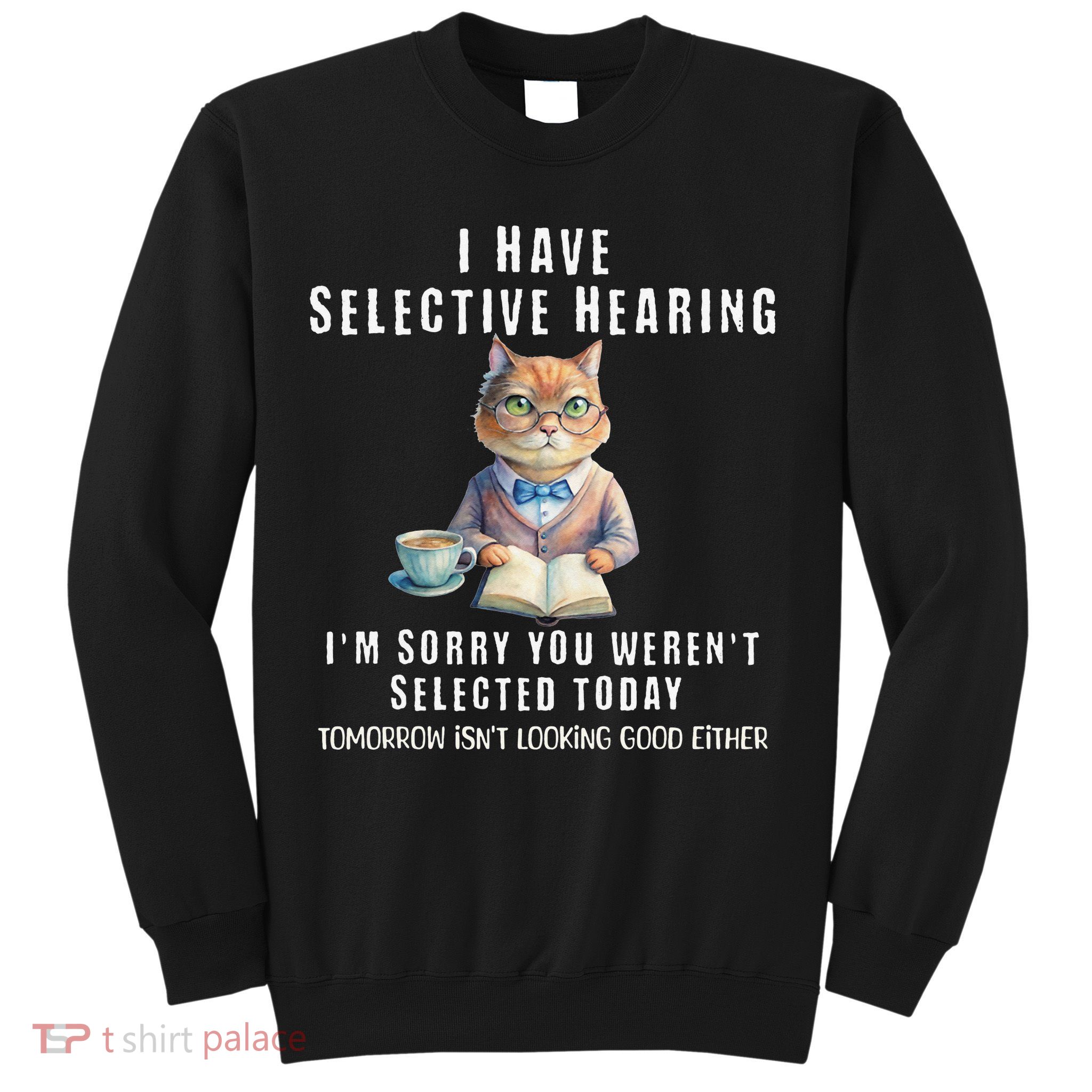 Funny Selective Hearing Joke For Adults Humor Cat Sarcastic Sweatshirt