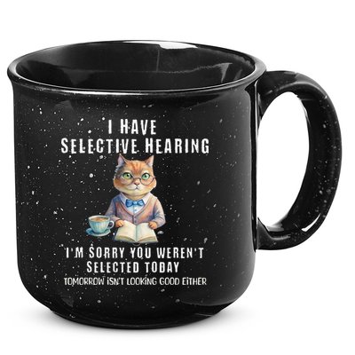 Funny Selective Hearing Joke For Adults Humor Cat Sarcastic 15oz Campfire Ceramic Mug