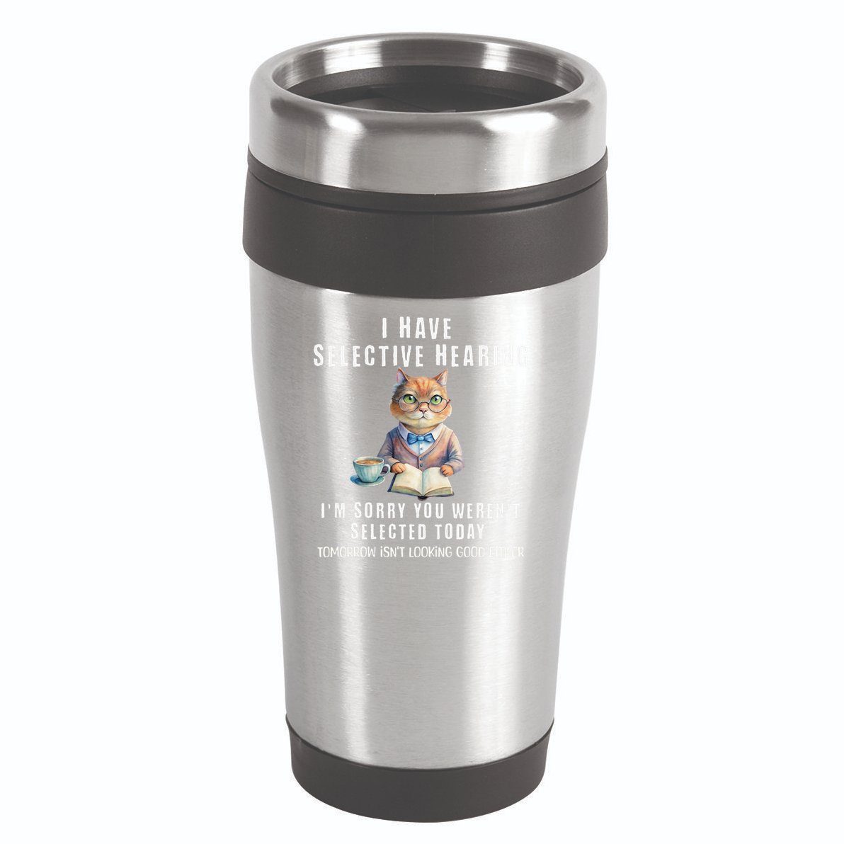 Funny Selective Hearing Joke For Adults Humor Cat Sarcastic 16oz Travel Tumbler