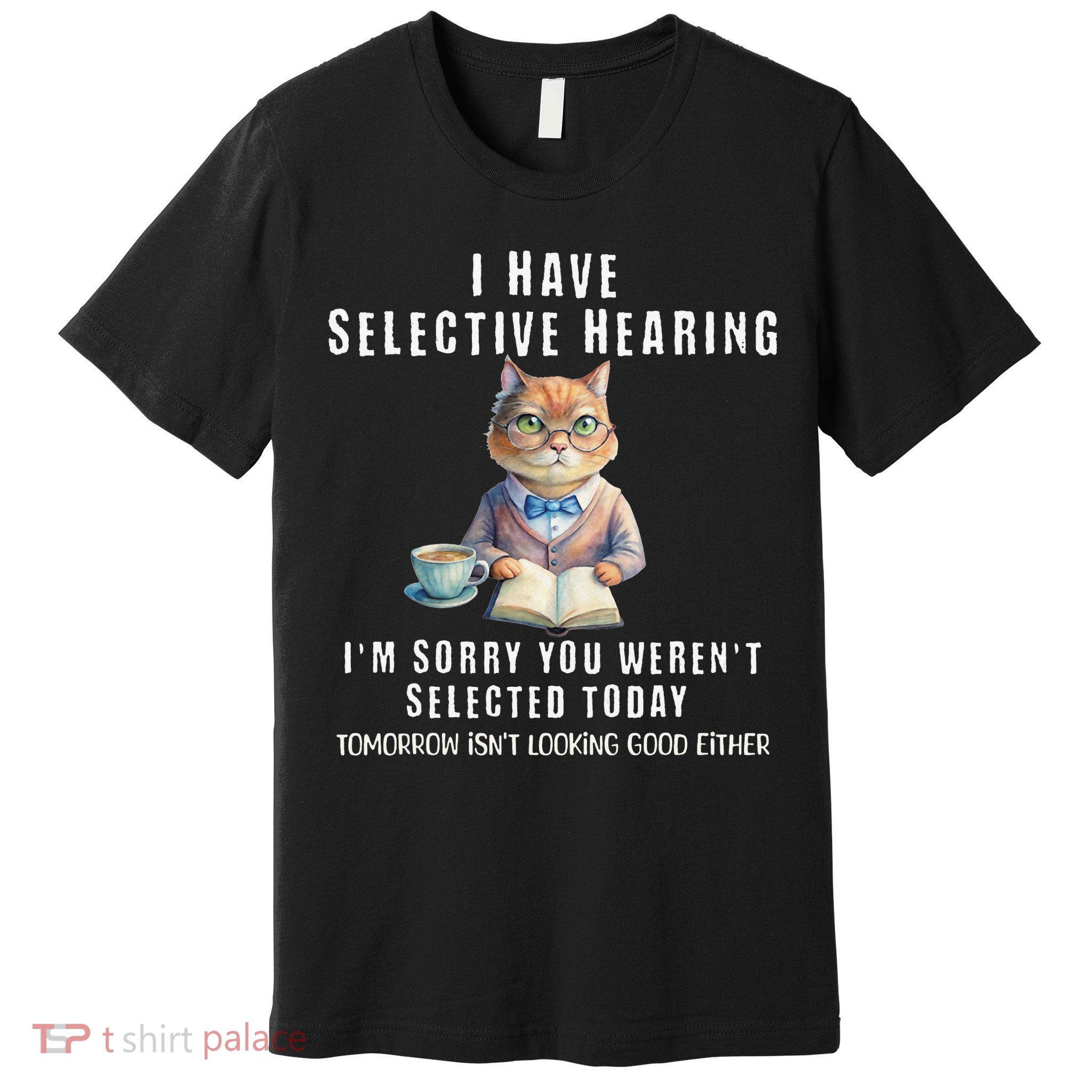 Funny Selective Hearing Joke For Adults Humor Cat Sarcastic Premium T-Shirt