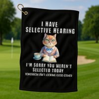 Funny Selective Hearing Joke For Adults Humor Cat Sarcastic Golf Towel
