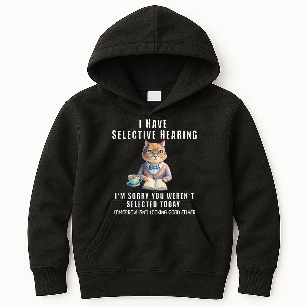 Funny Selective Hearing Joke For Adults Humor Cat Sarcastic Kids Hoodie