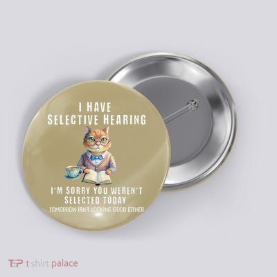 Funny Selective Hearing Joke For Adults Humor Cat Sarcastic Button