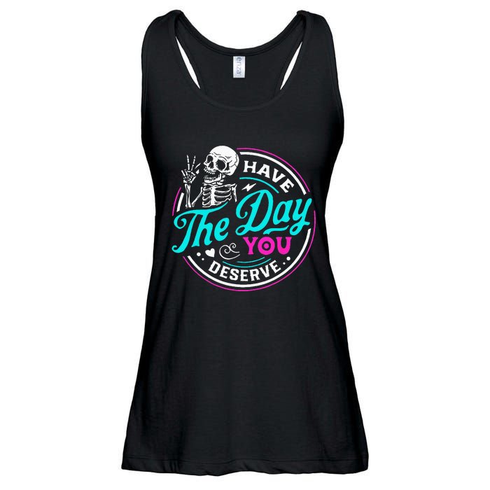 Funny Sarcastic Have The Day You Deserve Motivational Quote Ladies Essential Flowy Tank