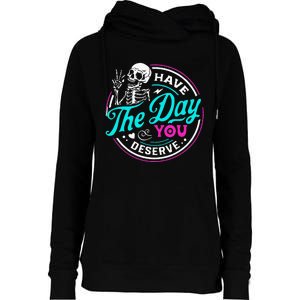 Funny Sarcastic Have The Day You Deserve Motivational Quote Womens Funnel Neck Pullover Hood