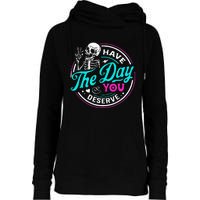 Funny Sarcastic Have The Day You Deserve Motivational Quote Womens Funnel Neck Pullover Hood