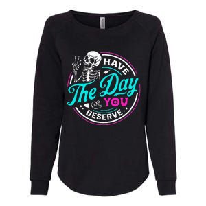 Funny Sarcastic Have The Day You Deserve Motivational Quote Womens California Wash Sweatshirt