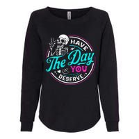 Funny Sarcastic Have The Day You Deserve Motivational Quote Womens California Wash Sweatshirt