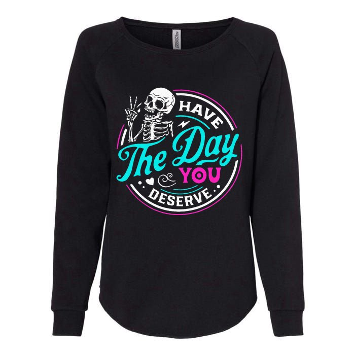 Funny Sarcastic Have The Day You Deserve Motivational Quote Womens California Wash Sweatshirt