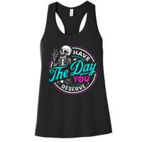 Funny Sarcastic Have The Day You Deserve Motivational Quote Women's Racerback Tank