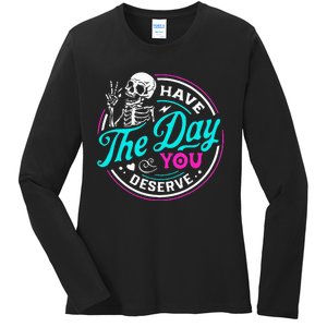 Funny Sarcastic Have The Day You Deserve Motivational Quote Ladies Long Sleeve Shirt