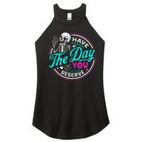 Funny Sarcastic Have The Day You Deserve Motivational Quote Women's Perfect Tri Rocker Tank