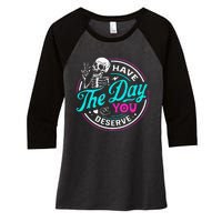 Funny Sarcastic Have The Day You Deserve Motivational Quote Women's Tri-Blend 3/4-Sleeve Raglan Shirt