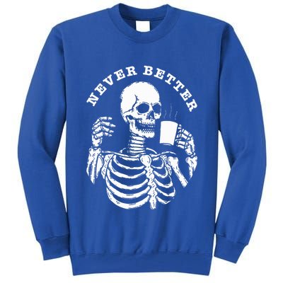 Funny Skull Halloween Outfit For Never Better Skeleton Tall Sweatshirt