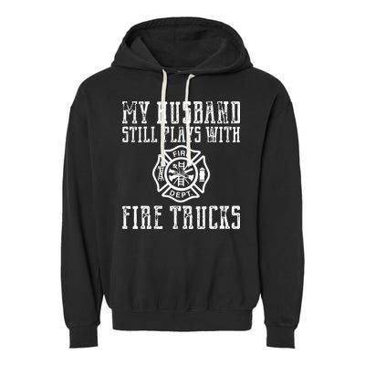 Firefighter Shirts Husband Plays With Fire Trucks Wife Gifts Garment-Dyed Fleece Hoodie