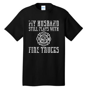 Firefighter Shirts Husband Plays With Fire Trucks Wife Gifts Tall T-Shirt