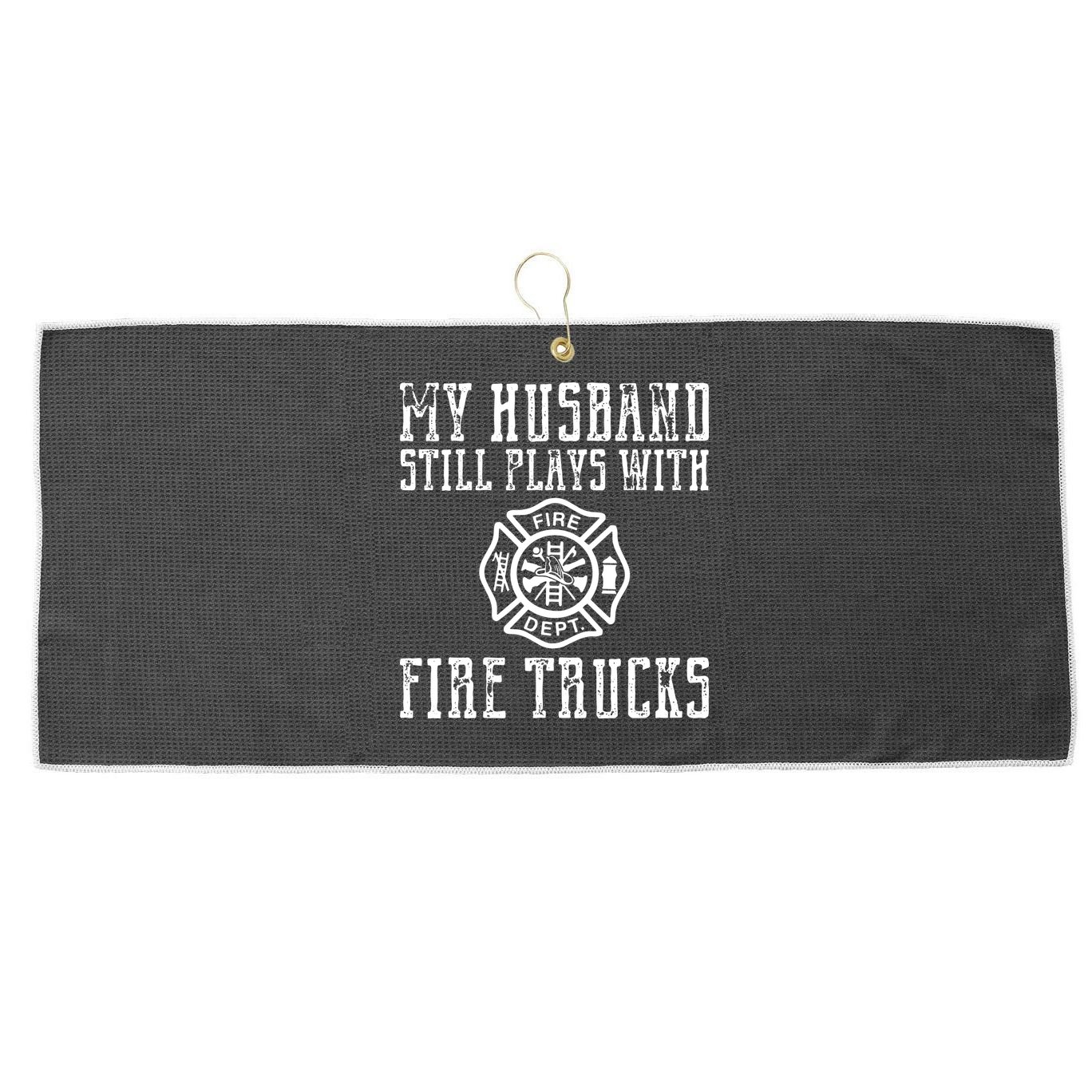 Firefighter Shirts Husband Plays With Fire Trucks Wife Gifts Large Microfiber Waffle Golf Towel