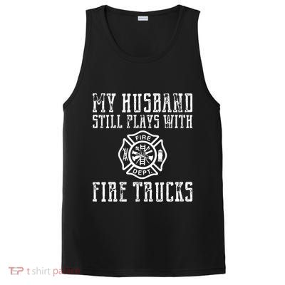 Firefighter Shirts Husband Plays With Fire Trucks Wife Gifts PosiCharge Competitor Tank