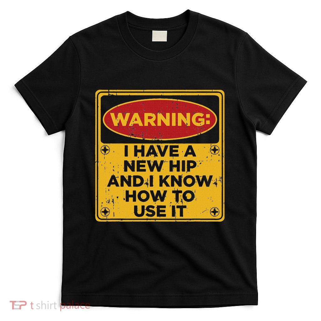 Funny Saying Hip Surgery Recovery Gift Hip Replacement T-Shirt