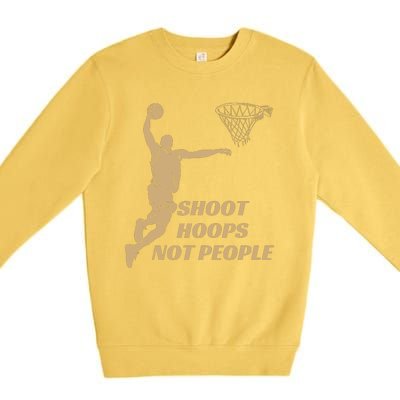 Funny Shoot Hoops Not People Premium Crewneck Sweatshirt