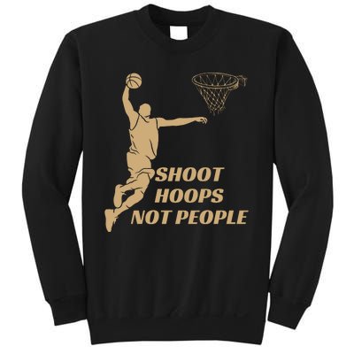 Funny Shoot Hoops Not People Sweatshirt