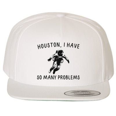 Funny Saying Huston I Have So Many Problems Astronauts Joke Wool Snapback Cap