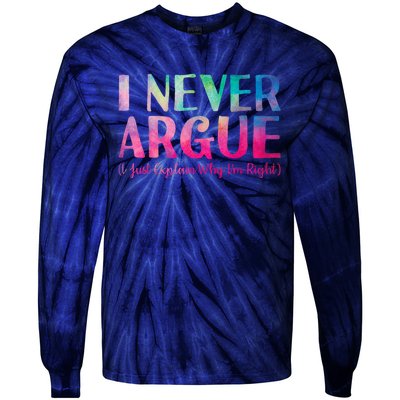 Funny Sarcastic I Never Argue I Just Explain Why Im Right Tie-Dye Long Sleeve Shirt