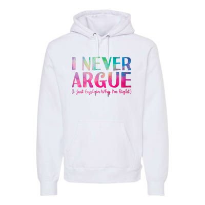 Funny Sarcastic I Never Argue I Just Explain Why Im Right Premium Hoodie