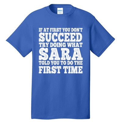 Funny Sara If At First You DonT Succeed Try Doing What Sara Gift Tall T-Shirt