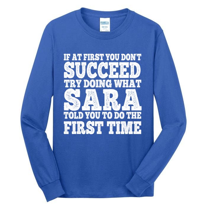 Funny Sara If At First You DonT Succeed Try Doing What Sara Gift Tall Long Sleeve T-Shirt