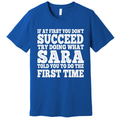 Funny Sara If At First You DonT Succeed Try Doing What Sara Gift Premium T-Shirt