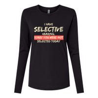 Funny Saying I Have Selective Hearing You WerenT Selected Womens Cotton Relaxed Long Sleeve T-Shirt