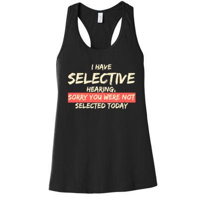 Funny Saying I Have Selective Hearing You WerenT Selected Women's Racerback Tank