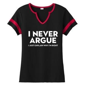 Funny Sarcastic I Never Argue I Just Explain Why Im Right Ladies Halftime Notch Neck Tee