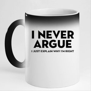 Funny Sarcastic I Never Argue I Just Explain Why Im Right 11oz Black Color Changing Mug