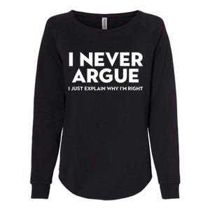 Funny Sarcastic I Never Argue I Just Explain Why Im Right Womens California Wash Sweatshirt