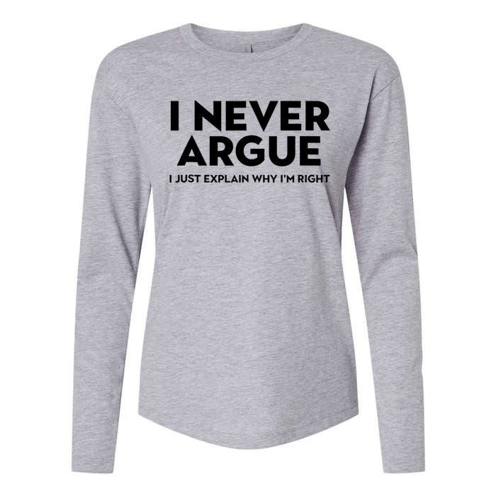 Funny Sarcastic I Never Argue I Just Explain Why Im Right Womens Cotton Relaxed Long Sleeve T-Shirt