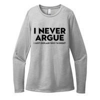 Funny Sarcastic I Never Argue I Just Explain Why Im Right Womens CVC Long Sleeve Shirt