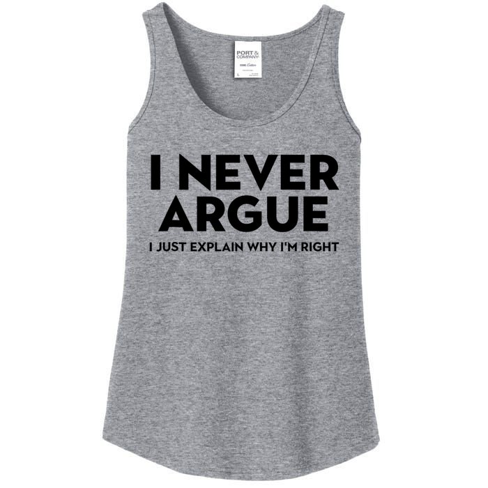 Funny Sarcastic I Never Argue I Just Explain Why Im Right Ladies Essential Tank