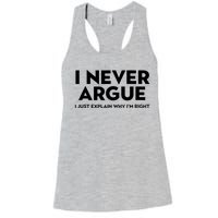 Funny Sarcastic I Never Argue I Just Explain Why Im Right Women's Racerback Tank