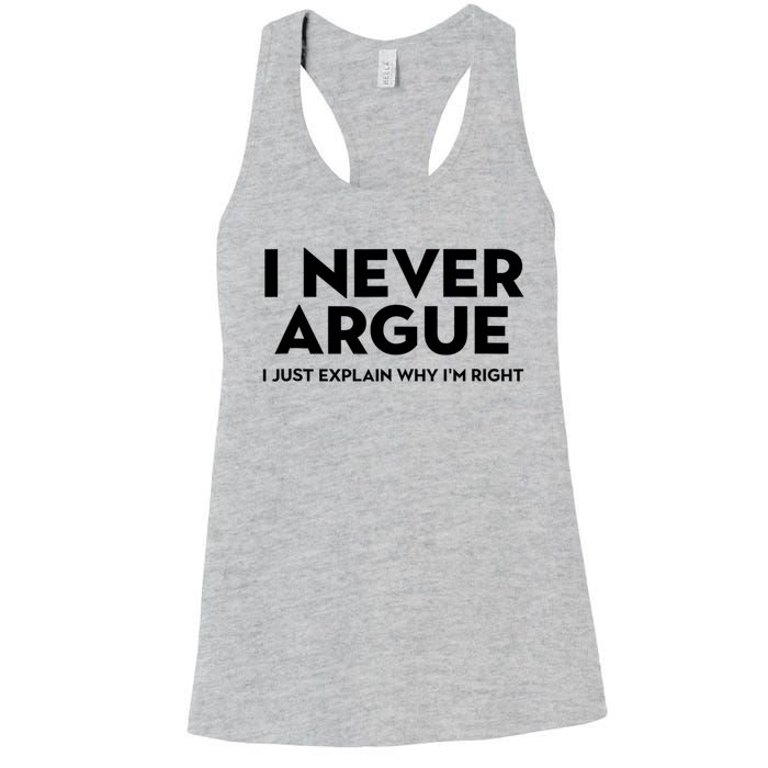 Funny Sarcastic I Never Argue I Just Explain Why Im Right Women's Racerback Tank