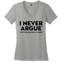 Funny Sarcastic I Never Argue I Just Explain Why Im Right Women's V-Neck T-Shirt