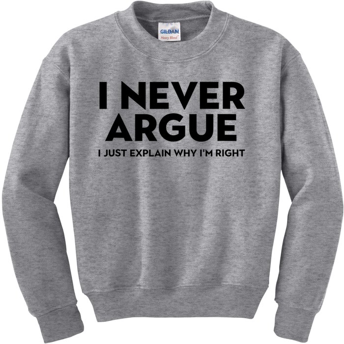 Funny Sarcastic I Never Argue I Just Explain Why Im Right Kids Sweatshirt