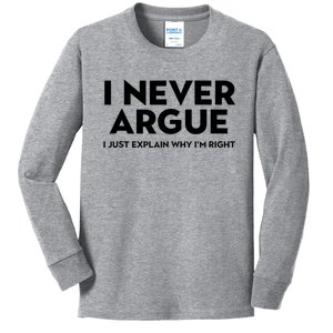 Funny Sarcastic I Never Argue I Just Explain Why Im Right Kids Long Sleeve Shirt