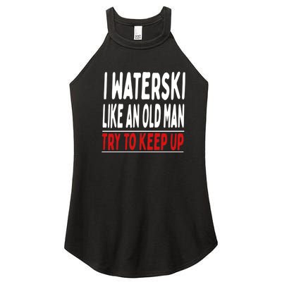 Funny Skiing I Water Ski Like An Old Man Try To Keep Up Gift For Skier Women’s Perfect Tri Rocker Tank