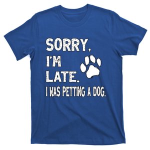 Funny Sorry Im Late I Was Petting A Dog T-Shirt