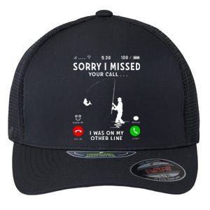 Funny Sorry I Missed Your Call Was On Other Line Fishing Flexfit Unipanel Trucker Cap