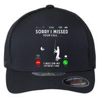 Funny Sorry I Missed Your Call Was On Other Line Fishing Flexfit Unipanel Trucker Cap