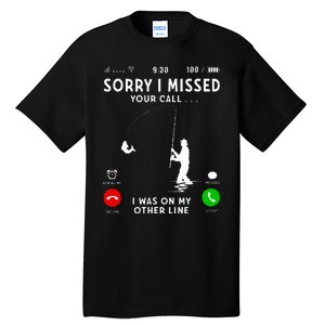 Funny Sorry I Missed Your Call Was On Other Line Fishing Tall T-Shirt