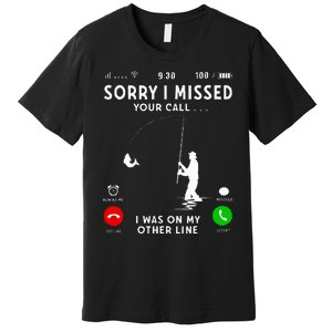 Funny Sorry I Missed Your Call Was On Other Line Fishing Premium T-Shirt